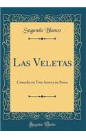 Las Veletas: Comedia en Tres Actos y en Prosa (Classic Reprint)