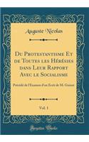 Du Protestantisme Et de Toutes Les Hï¿½rï¿½sies Dans Leur Rapport Avec Le Socialisme, Vol. 1: Prï¿½cï¿½dï¿½ de l'Examen d'Un ï¿½crit de M. Guizot (Classic Reprint): Prï¿½cï¿½dï¿½ de l'Examen d'Un ï¿½crit de M. Guizot (Classic Reprint)