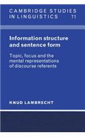 Information Structure and Sentence Form: Topic, Focus, and the Mental Representations of Discourse Referents(Series Number 71 Cambridge Studies in Linguistics)