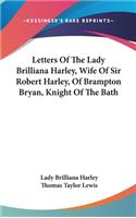 Letters Of The Lady Brilliana Harley, Wife Of Sir Robert Harley, Of Brampton Bryan, Knight Of The Bath