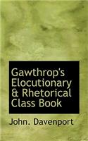 Gawthrop's Elocutionary a Rhetorical Class Book
