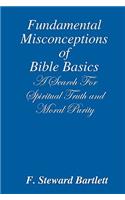 Fundamental Misconceptions of Bible Basics A Search for Spiritual Truth and Moral Purity