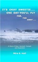 It's Okay Sweetie..... One Day You'll Fly Far, Far Away.....