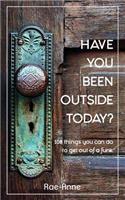 Have you been outside today?