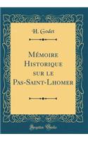 Mémoire Historique sur le Pas-Saint-Lhomer (Classic Reprint)