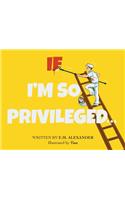 If I'm So Privileged...