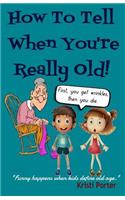How to Tell When You're Really Old!