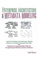 Enterprise Architecture & Metadata Modeling: A Guide to Conceptual Data Model, Metadata Repository, Business and Systems Re-Engineering