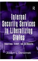Internal Security Services in Liberalizing States: Transitions, Turmoil, and (In)Security(472)