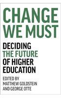 Change We Must: Deciding the Future of Higher Education