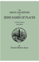 Origin and History of Irish Names of Places. in Three Volumes. Volume II