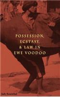 Possession, Ecstasy and Law in Ewe Voodoo