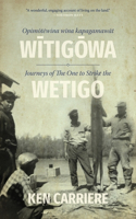 Opimotewina Wina Kapagamawat Witigowa / Journeys of the One to Strike the Wetigo