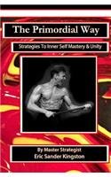 The Primordial Way: Strategies to Inner Self Mastery & Unity