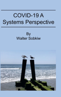 COVID-19 A Systems Perspective