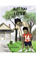 Just Too Little