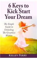6 Keys to Kick Start Your Dream