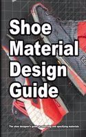 Shoe Material Design Guide: The shoe designers complete guide to selecting and specifying footwear materials(2 How Shoes Are Made)