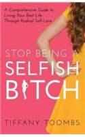 Stop Being a Selfish B*tch