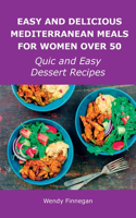 Easy and Delicious Mediterranean Meals for Women Over 50: Quick and Easy Dessert Recipes