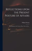 Reflections Upon the Present Posture of Affairs