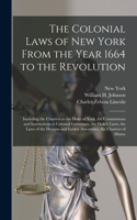 Colonial Laws of New York From the Year 1664 to the Revolution