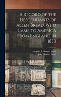 Record of the Descendants of Allen Bread, who Came to America From England in 1830