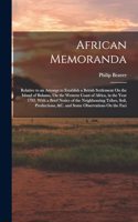 African Memoranda: Relative to an Attempt to Establish a British Settlement On the Island of Bulama, On the Western Coast of Africa, in the Year 1792. With a Brief Not