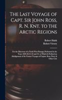 Last Voyage of Capt. Sir John Ross, R. N. Knt. to the Arctic Regions