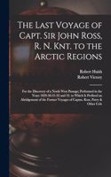 The Last Voyage of Capt. Sir John Ross, R. N. Knt. to the Arctic Regions
