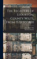 Registers of Stourton, County Wilts, From 1570 to 1800