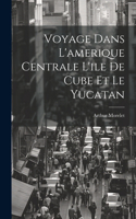 Voyage Dans L'amerique Centrale L'ile De Cube Et Le Yucatan