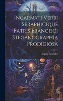 Incarnati Verbi Seraphicique Patris Francisci Steganographia Prodigiosa