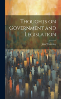Thoughts on Government and Legislation