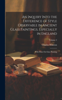 Inquiry Into the Difference of Style Observable in Ancient Glass Paintings, Especially in England
