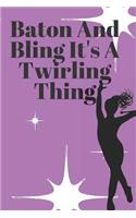 Baton And Bling It's A Twirling Thing: 6x9 100 Page Blank Lined Journal Twirling Notebook, Ruled, Writing Book, Diary Journal for Baton Twirler