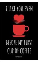 I Like You Even Before My First Cup Of Coffee