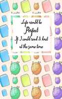 Life Would Be Perfect If I Could Read And Knit At The Same Time: Knitting and Book Themed Blank Graph Paper Notebook Knitter's Journal 4:5 Ratio for Knitting Patterns