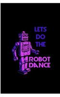 Lets Do The Robot Dance: Robot Perfect Gift Lined Notebook/Journal (6x9)