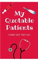 My Quotable Patients Funny Shit They Say