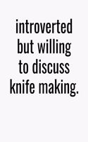 Introverted But Willing To Discuss Knife Making