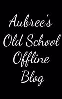 Aubree's Old School Offline Blog