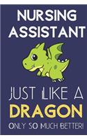 Nursing Assistant Just Like a Dragon Only So Much Better