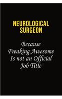 Neurological surgeon Because Freaking Awesome Is Not An Official Job Title