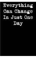 Everything Can Change in Just One Day