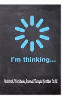 I'm Thinking...Notebook, Workbook, Journal, Thought Grabber Et All