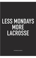 Less Mondays More Lacrosse: A 6x9 Inch Matte Softcover Diary Notebook With 120 Blank Lined Pages And A Funny Field Sports Fanatic Cover Slogan