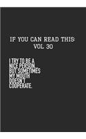 If You Can Read This: Vol 30: I Try to Be Nice But my Mouth Doesn't Cooperate-Sarcastic Life Journal and Notebook