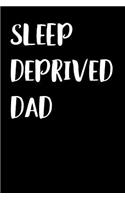 Sleep Deprived Dad: Father's Day Gift, College Ruled Lined Paper, 120 pages, 6 x 9