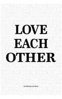 Love Each Other: A 6x9 Inch Softcover Matte Notebook Diary With 120 Blank Lined Pages